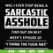 FN000465-Will I ever stop being a sarcastic asshole find out on next week's episode of I think the fuck not svg, png, dxf, eps file FN000465.jpg
