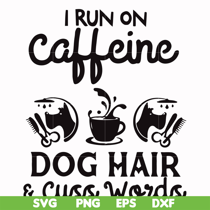 FN000470-I run on caffeine dog hair cuss words svg, png, dxf, eps file FN000470.jpg