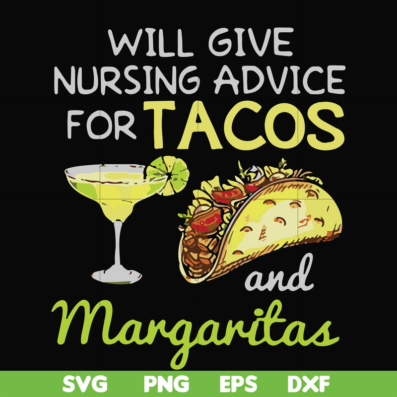 FN000518-Will give nursing advice for Tacos and Margaritas svg, png, dxf, eps file FN000518.jpg