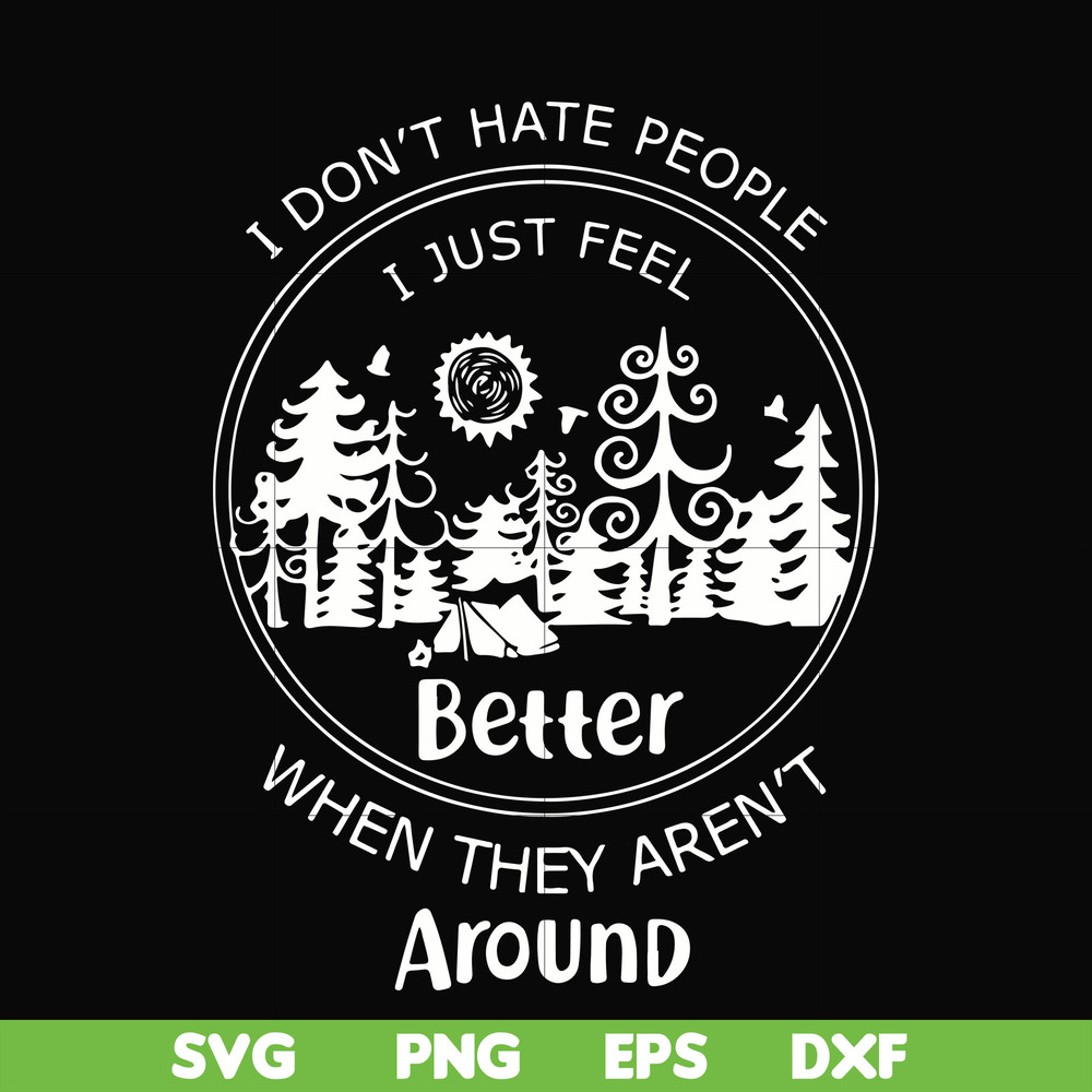 FN000525-I don't hate people I just feel better when they aren't around svg, png, dxf, eps file FN000525.jpg
