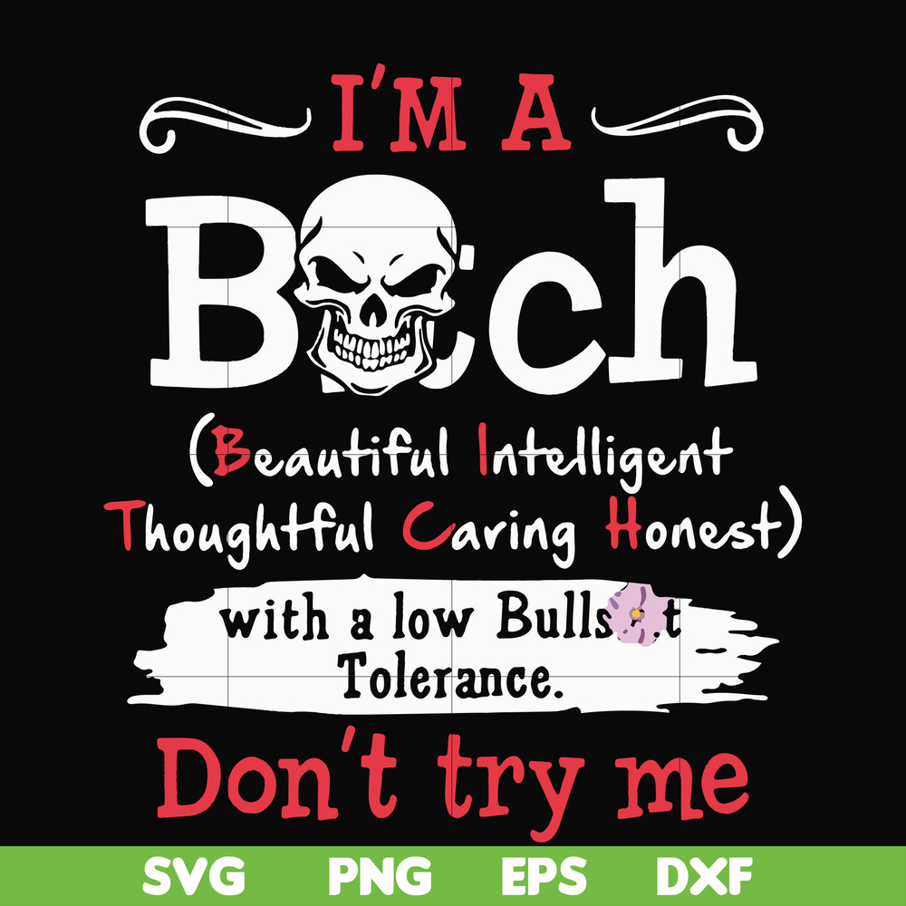 FN000536-I'm a bitch beautiful intelligent thoughtful caring honest with a low bullshit don't try me svg, png, dxf, eps file FN000536.jpg
