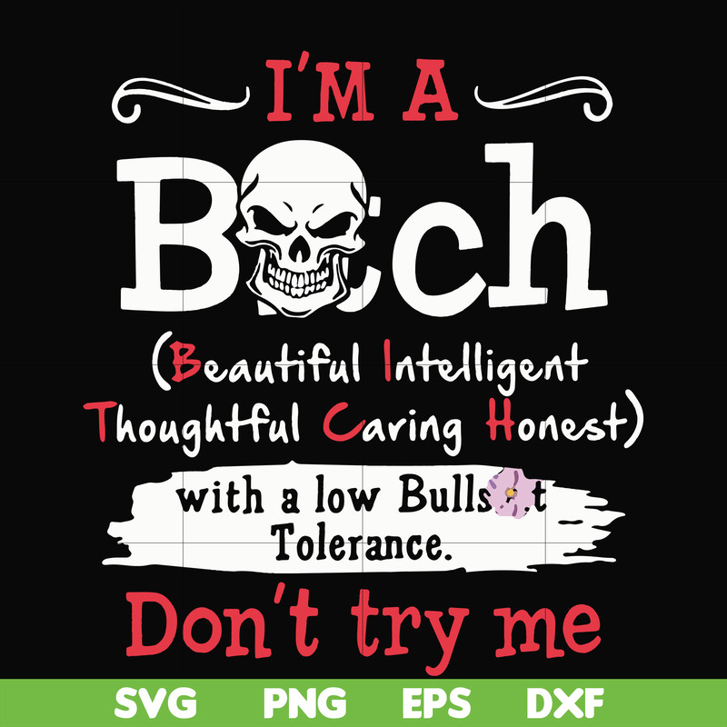 FN000536-I'm a bitch beautiful intelligent thoughtful caring honest with a low bullshit don't try me svg, png, dxf, eps file FN000536.jpg