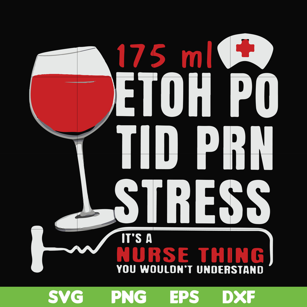 FN000627-175 ml ethoh po tid prn stress it's a nurse thing you wouldn't understand svg, png, dxf, eps file FN000627.jpg