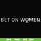 FN000651-Bet on women svg, png, dxf, eps file FN000651.jpg