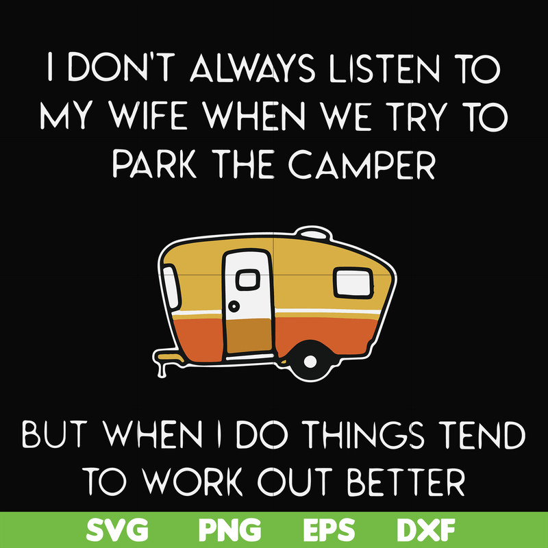 FN000661-I don't always listen to my wife but when we try to park the camper but when I do things tend to work out better svg, png, dxf, eps file FN000661.jpg