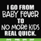 FN000667-I go from baby fever to no more kids real quick svg, png, dxf, eps file FN000667.jpg