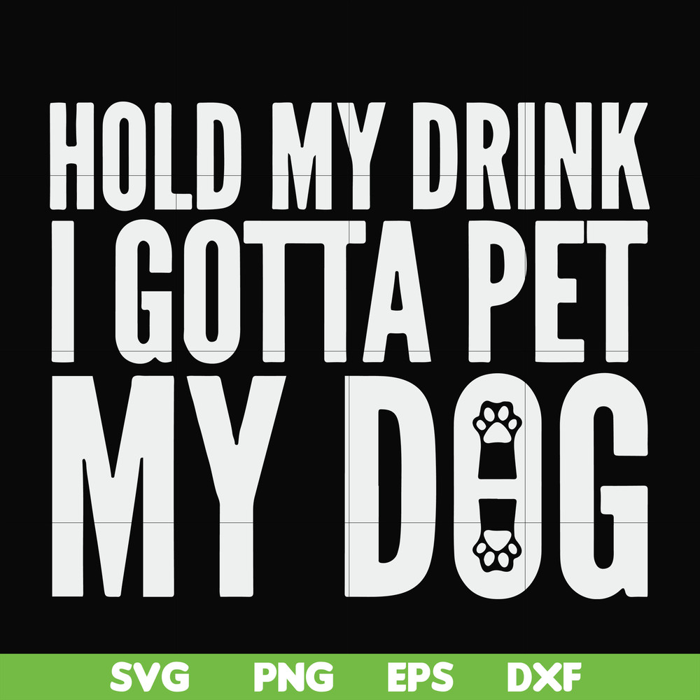 FN000690-Hold my drink I gotta pet my dog svg, png, dxf, eps file FN000690.jpg