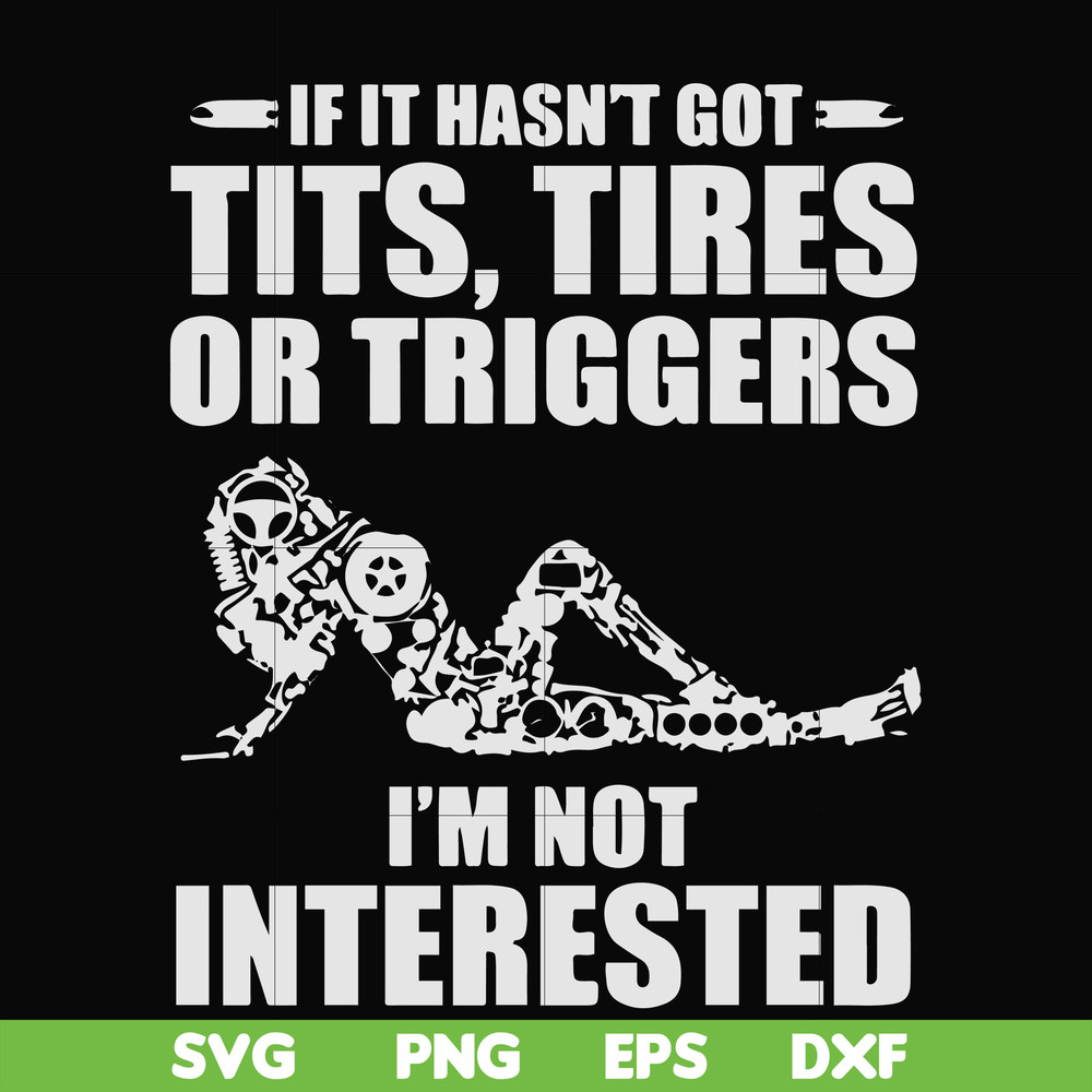 FN000731-If it hasn't got tits, tires or triggers I'm not interested svg, png, dxf, eps file FN000731.jpg