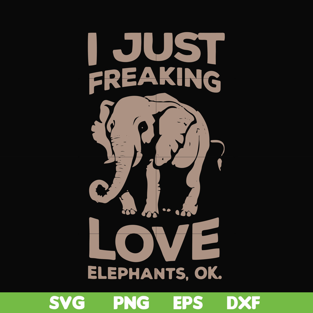 FN000783-I just freaking love elephants ok svg, png, dxf, eps file FN000783.jpg