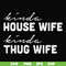 FN000784-Kinda house wife kinda thug wife svg, png, dxf, eps file FN000784.jpg