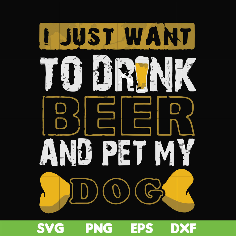 FN000803-I just want to drink beer and pet my dog svg, png, dxf, eps file FN000803.jpg