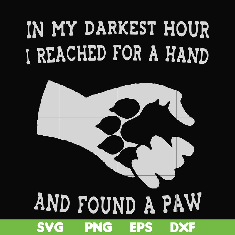 FN000862-In my darkest hour I reached for a hand and found a paw svg, png, dxf, eps file FN000862.jpg