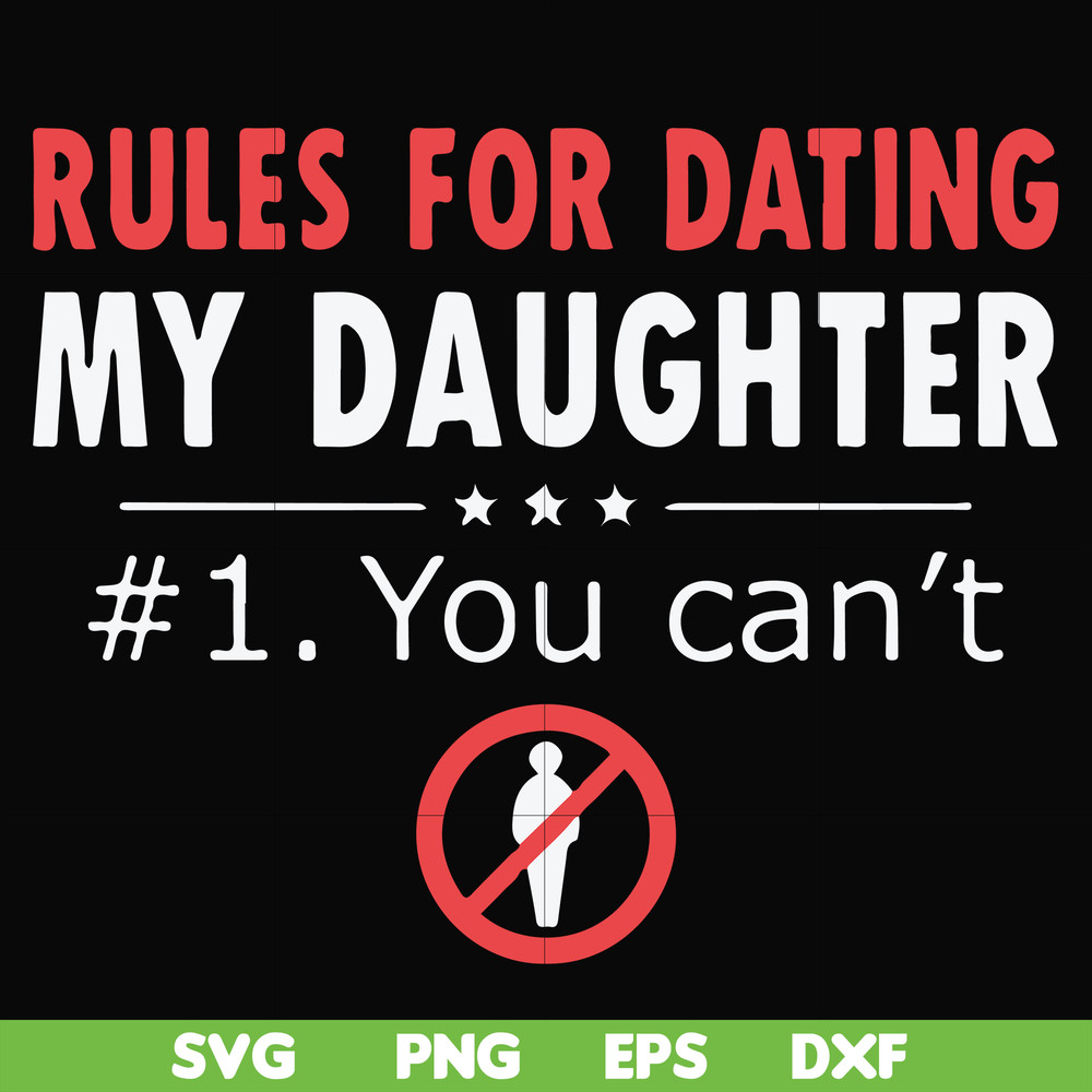 FN000880-Rules for dating my daughter #1. You can't svg, png, dxf, eps file FN000880.jpg
