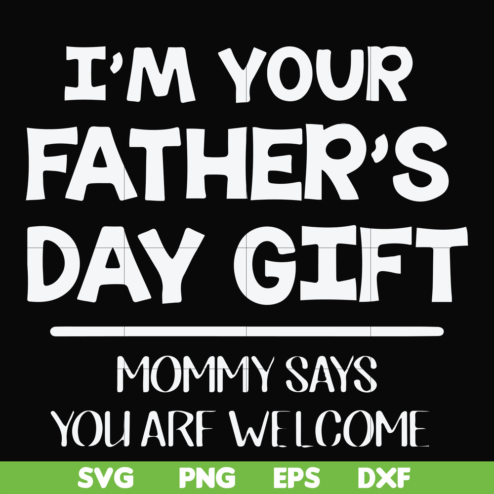 FN000893-I'm your father's day gift mommy says you are welcome svg, png, dxf, eps file FN000893.jpg