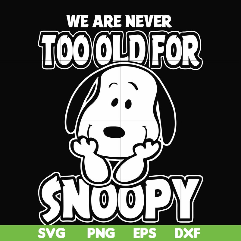 FN00090-we are too old for snoopy svg, png, dxf, eps file FN00090.jpg