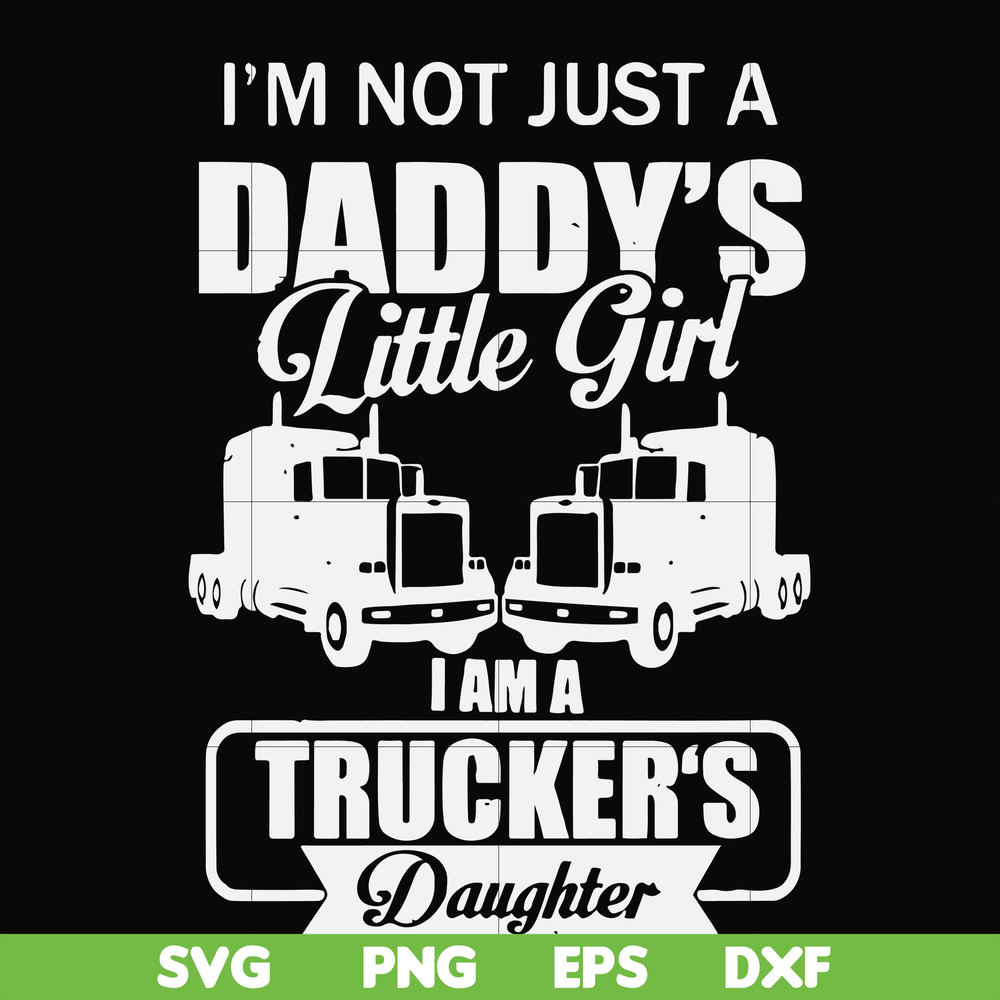 FN000905-I'm not just a daddy's little girl I am a trucker's daughter svg, png, dxf, eps file FN000905.jpg