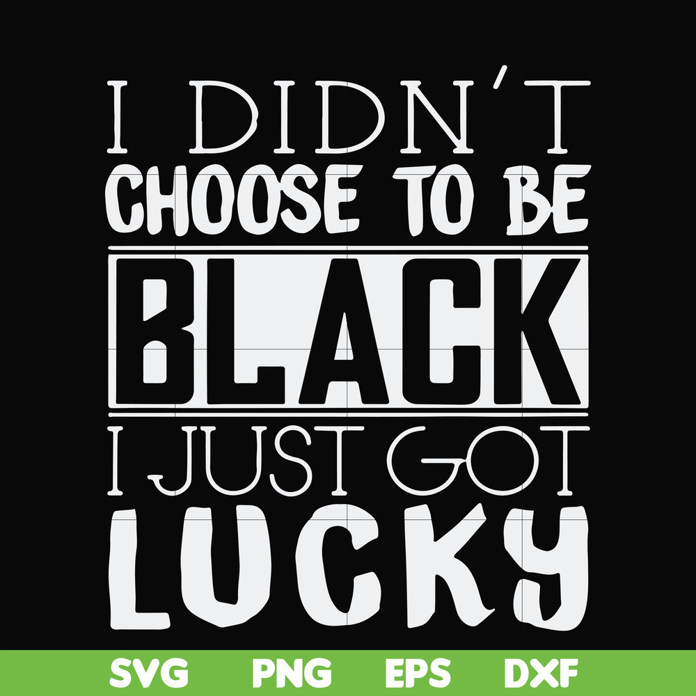 FN000929-I didn't choose to be black I just got lucky svg, png, dxf, eps file FN000929.jpg