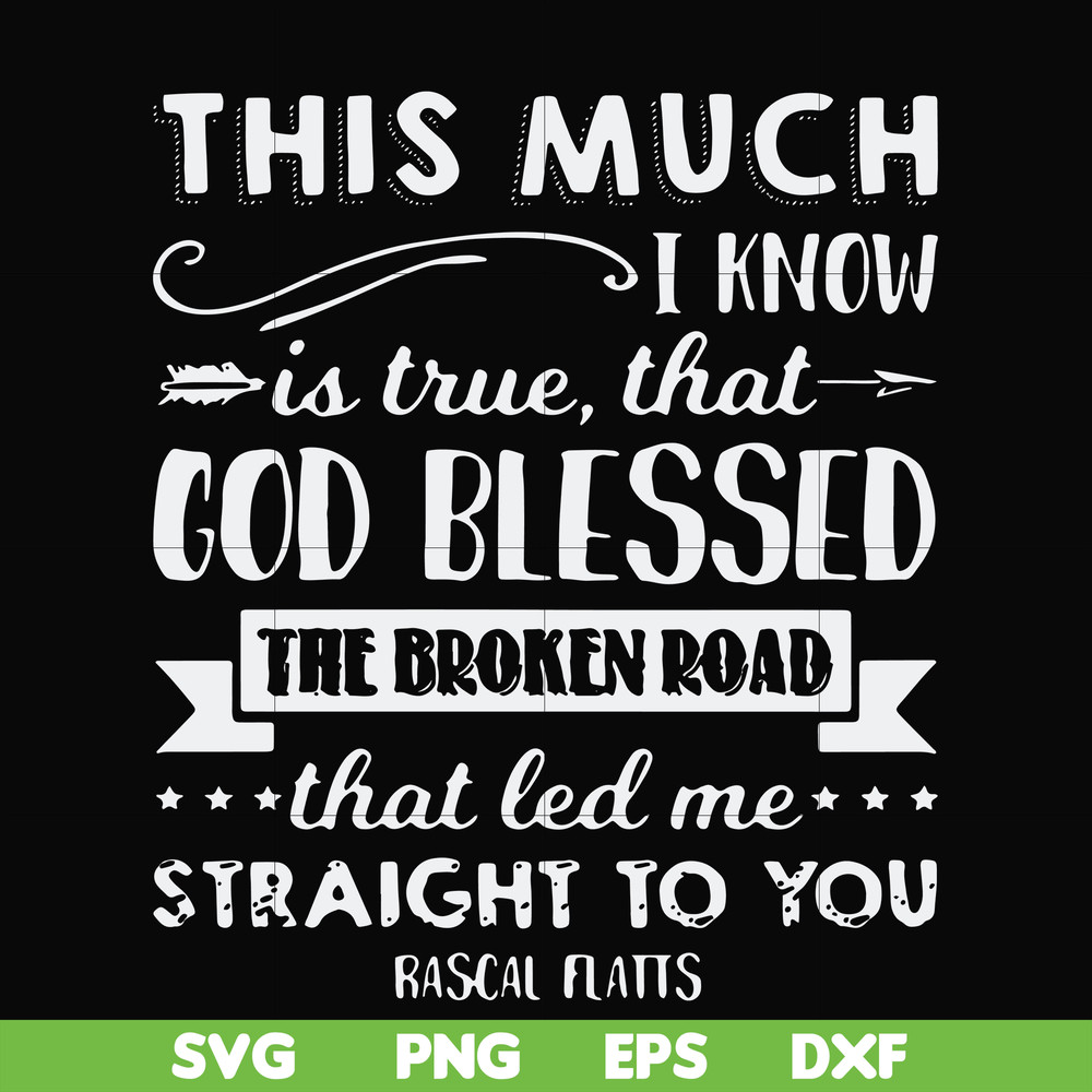 FN000936-This much I know is true that God blessed the broken road that led me straight to you svg, png, dxf, eps file FN000936.jpg