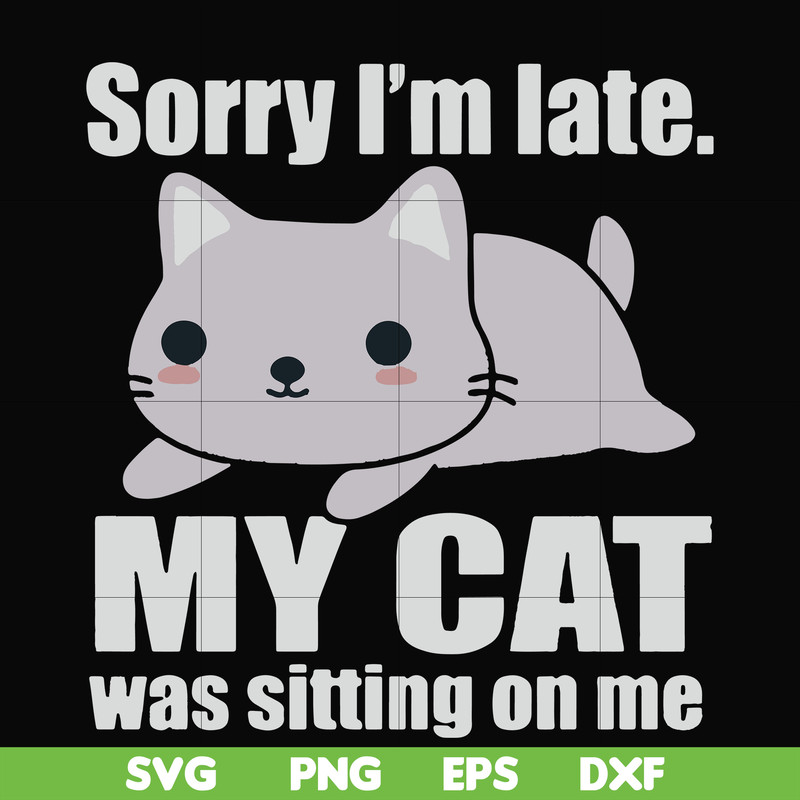 FN000937-Sorry I'm late my cat was sitting on me svg, png, dxf, eps file FN000937.jpg