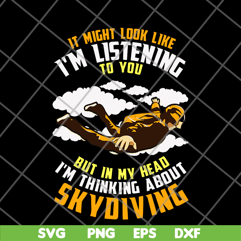 FN12062114-IT Might Look Like, I'm Listening To You But In My Head, I'm Thinking About Skoiving svg, png, dxf, eps digital file FN12062114.jpg