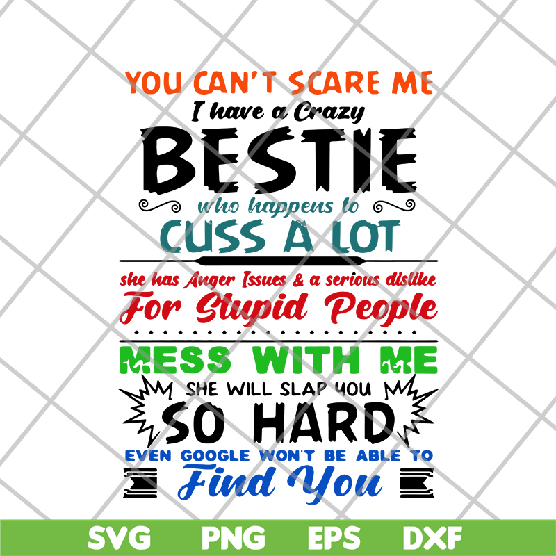 FN14062105-You can’t scare me I have a crazy bestie who happens to cuss a lot she has anger issues and a serious dislike for stupid people svg, png, dxf, eps di