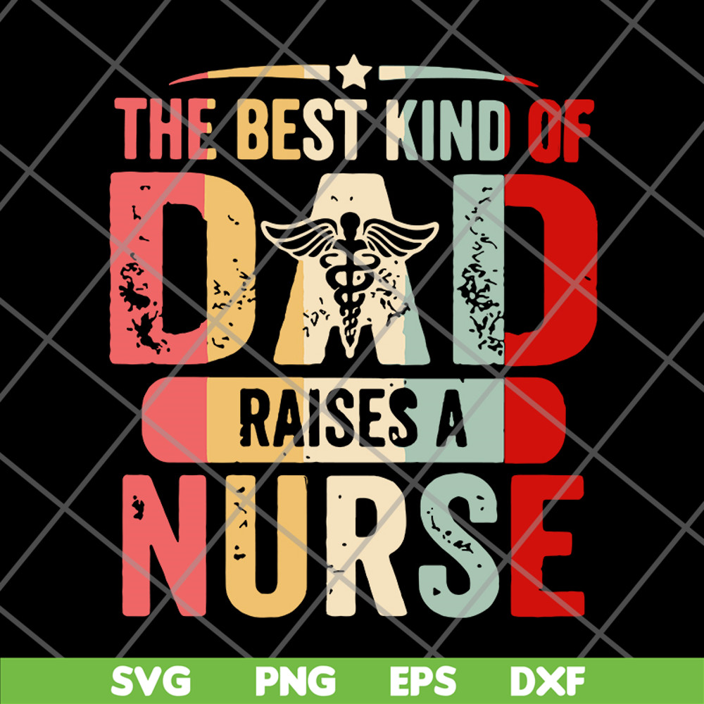 FTD02062105-The best kind of dad raises a nurse svg, png, dxf, eps digital file FTD02062105.jpg
