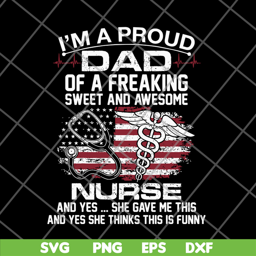 FTD02062116-Im A Proud Dad Of A Freaking sweet and awesome nurse dad svg, png, dxf, eps digital file FTD02062116.jpg