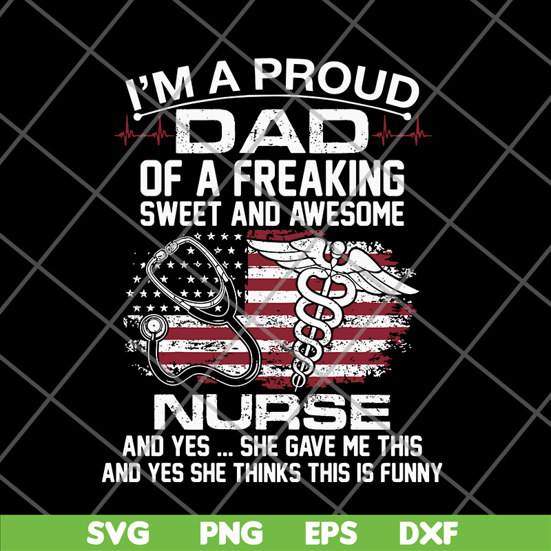 FTD02062116-Im A Proud Dad Of A Freaking sweet and awesome nurse dad svg, png, dxf, eps digital file FTD02062116.jpg