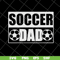 FTD04052110-Soccer dad svg, Fathers day svg, png, dxf, eps digital file FTD04052110.jpg