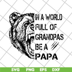 bear in a world full of grandpas be a papa svg, png, dxf, eps digital file ftd05062111