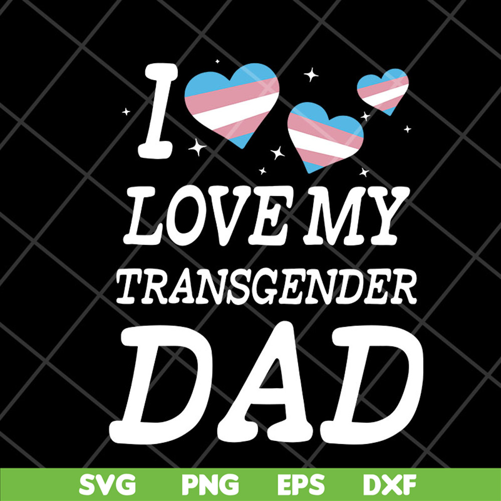 FTD07052118-i love my transgender dad svg, png, dxf, eps digital file FTD07052118.jpg