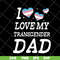 FTD07052118-i love my transgender dad svg, png, dxf, eps digital file FTD07052118.jpg