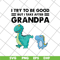 FTD07062104-Dinosaur I try to be good but I take after grandpa svg, png, dxf, eps digital file FTD07062104.jpg