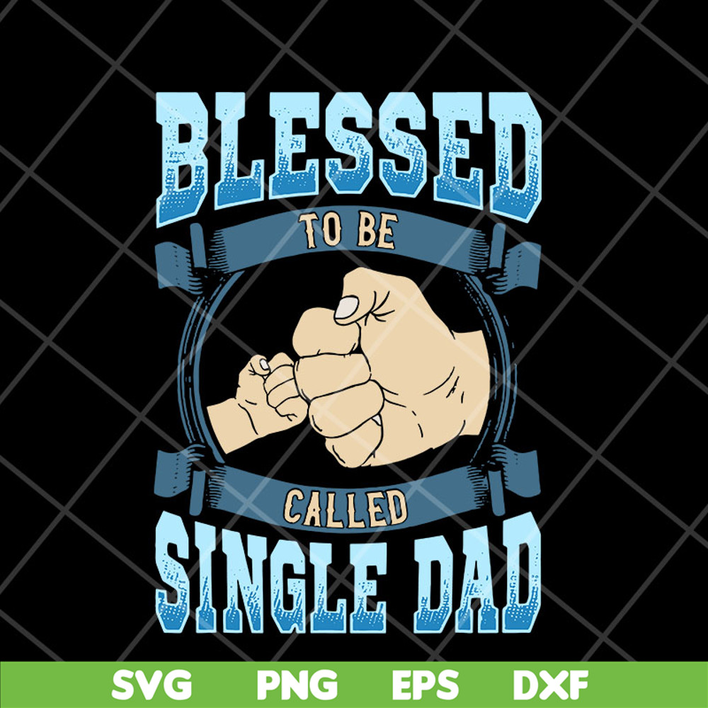 FTD10052104-blessed to be single dad svg, png, dxf, eps digital file FTD10052104.jpg