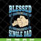 FTD10052104-blessed to be single dad svg, png, dxf, eps digital file FTD10052104.jpg