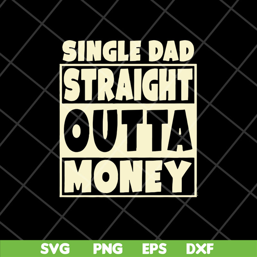 FTD10052113-single dad straight outta money fathers svg, png, dxf, eps digital file FTD10052113.jpg