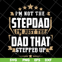 im not the step dad im just the dad that stepped up svg, png, dxf, eps digital file ftd13052129