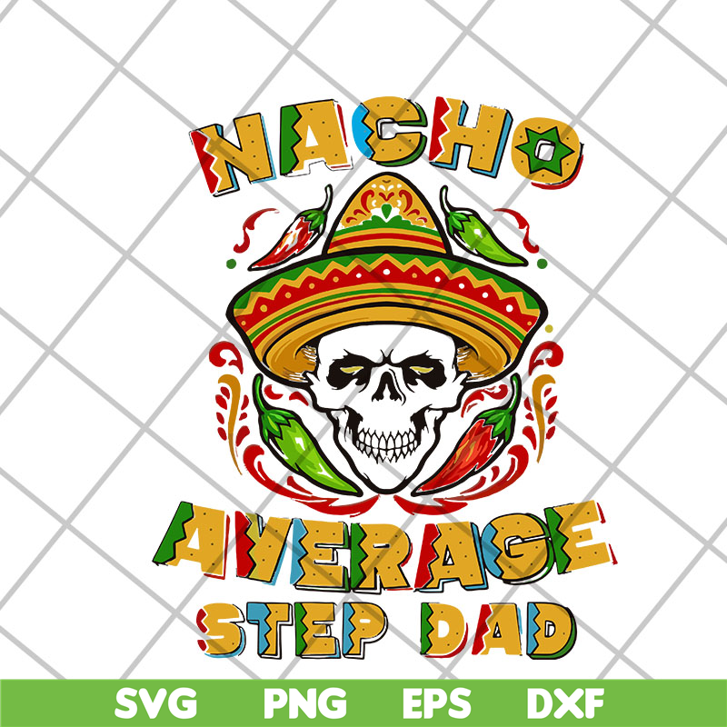 FTD13052132- Skull Nacho Average Step Dad svg, png, dxf, eps digital file FTD13052132.jpg