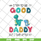 FTD24052112-I try to be good but i take after my daddy svg, png, dxf, eps digital file FTD24052112.jpg