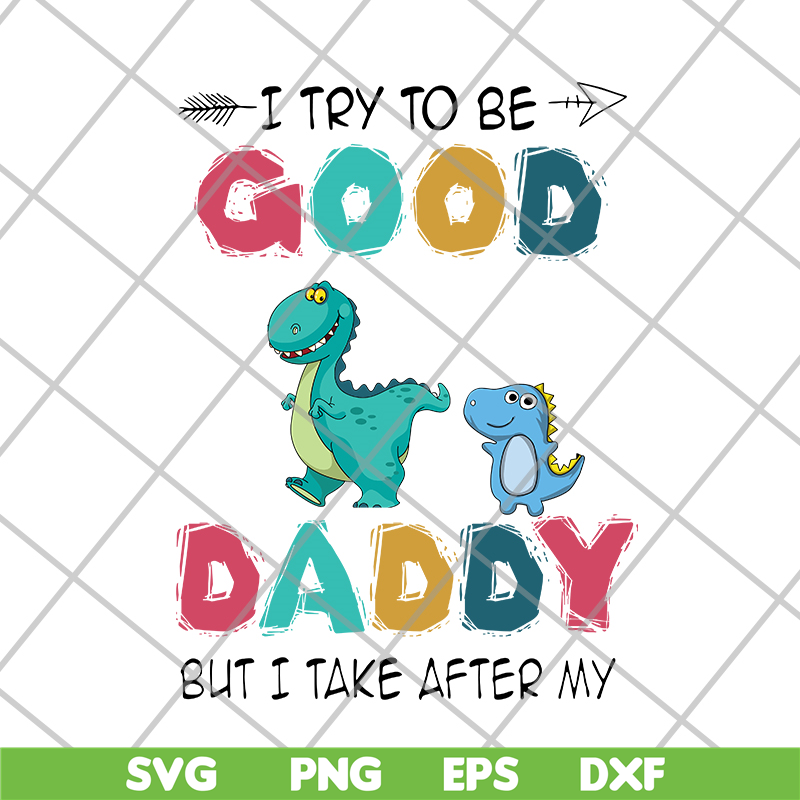 FTD24052112-I try to be good but i take after my daddy svg, png, dxf, eps digital file FTD24052112.jpg