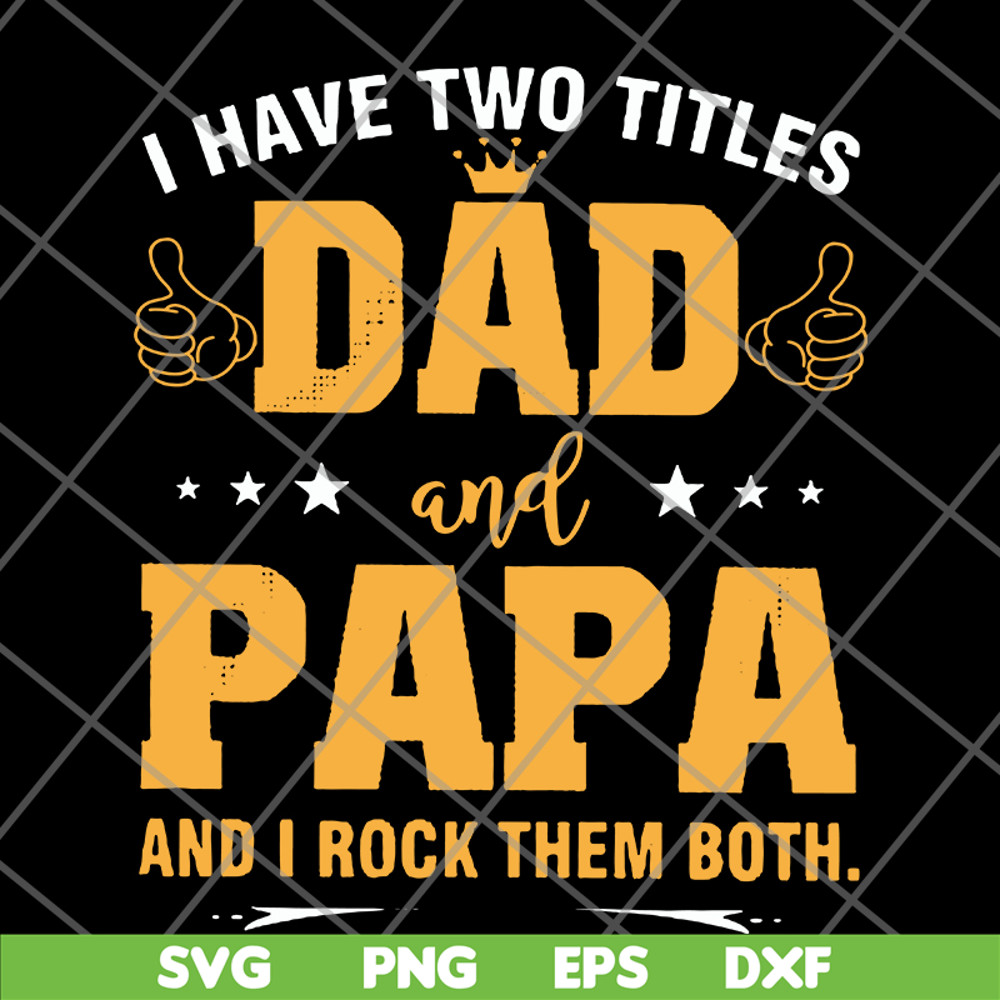 FTD29052121-i have two titles dad and papa svg, png, dxf, eps digital file FTD29052121.jpg