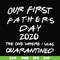 FTD3-Our first fathers day 2020 the one where i was quarantined svg, png, dxf, eps, digital file FTD3.jpg