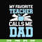 FTD34-My favorite teacher calls me dad svg, png, dxf, eps, digital file FTD34.jpg