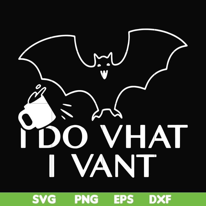 HLW0022-I do vhat i vant svg, halloween svg, png, dxf, eps, digital file HLW0022.jpg