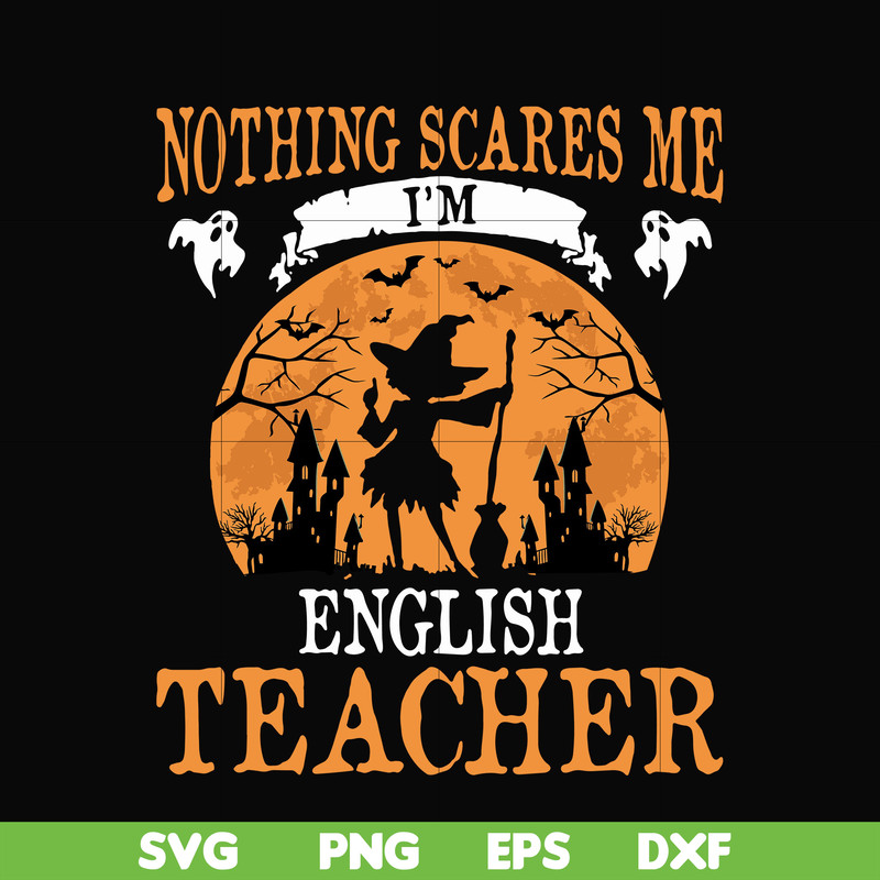 HLW0025-Nothing scare me i'm english teacher svg, halloween svg, png, dxf, eps, digital file HLW0025.jpg