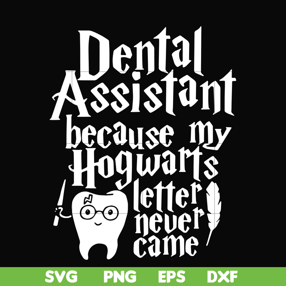 HLW0026-Dental assistant because my hogwarts letter never came svg, halloween svg, png, dxf, eps, digital file HLW0026.jpg
