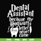 HLW0026-Dental assistant because my hogwarts letter never came svg, halloween svg, png, dxf, eps, digital file HLW0026.jpg
