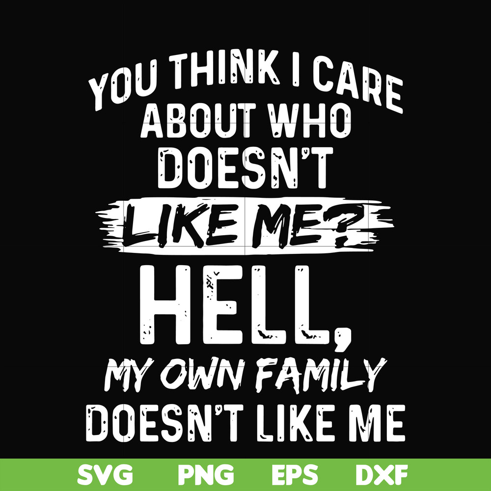 HLW0031-You think i care about who doesn't like me svg, halloween svg, png, dxf, eps, digital file HLW0031.jpg