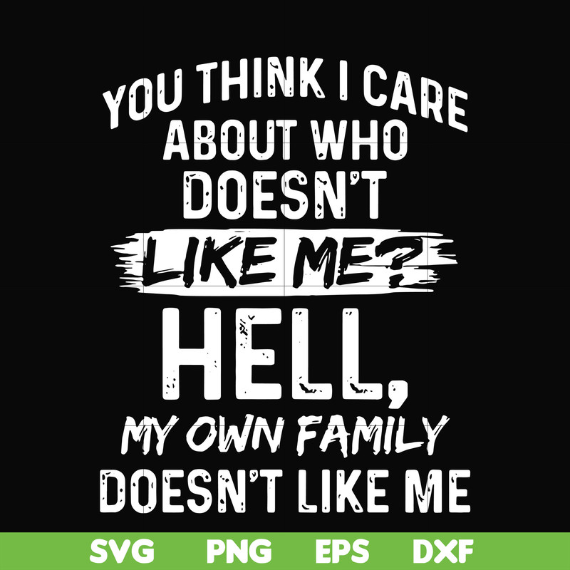 HLW0031-You think i care about who doesn't like me svg, halloween svg, png, dxf, eps, digital file HLW0031.jpg