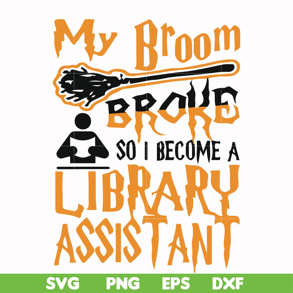 HLW20072015-My broom broke so i become a library assistant svg, halloween svg, png, dxf, eps digital file HLW20072015.jpg